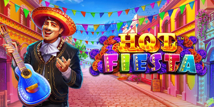 Pola Bermain Slot Hot Fiesta Dengan Modal Kecil Lebih Aman