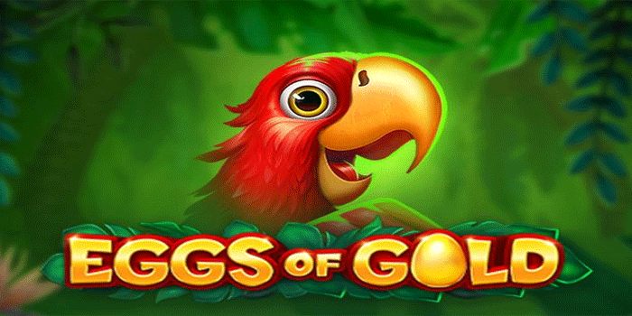 Tips Cuan Besar Bermain Slot Eggs Of Gold Tanpa Modal Besar
